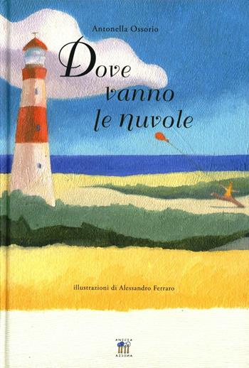 Dove vanno le nuvole - Antonella Ossorio - Libro Anicia 2006, I gradini | Libraccio.it