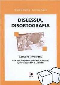 Dislessia e disortografia. Cause e interventi - Giuliano Giaimis - Libro Anicia 2007, Apprendere e progett. Diversità integraz. | Libraccio.it