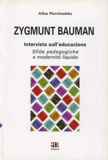 Zygmunt Bauman intervista sull'educazione. Sfide pedagogiche e modernità liquida - Alba Porcheddu - Libro Anicia 2005 | Libraccio.it