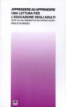Apprendere ad apprendere. Una lettura per l'educazione degli adulti - Paolo Di Rienzo - Libro Anicia 2006, Teoria e storia dell'educazione | Libraccio.it