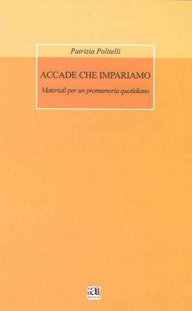 Accade che impariamo - Patrizia Politelli - Libro Anicia 2007, Formazione umana e nuova democrazia | Libraccio.it