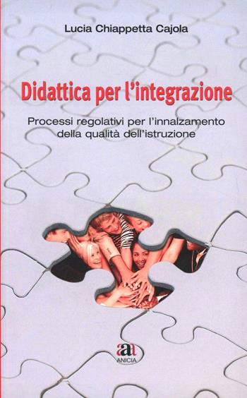 Didattica per l'integrazione. Processi regolativi per l'innalzamento della qualità dell'istruzione. Con CD-ROM - Lucia Cajola - Libro Anicia 2009, Cultura didattica e docimologica | Libraccio.it