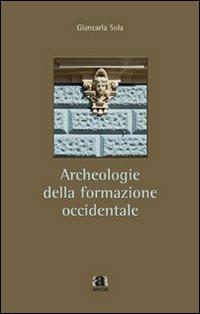 Archeologie della formazione occidentale - Giancarla Sola - Libro Anicia 2008, Filosofare sull'educativo | Libraccio.it