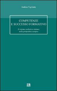 Competenze e successo formativo - Andrea Vigilante - Libro Anicia 2009, Autonomia e scuola | Libraccio.it