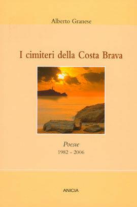 I cimiteri della Costa Brava - Alberto Granese - Libro Anicia 2009, Formazione umana e nuova democrazia | Libraccio.it