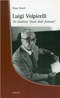 Luigi Volpicelli, un'idealista «fuori dalle formule» - Elena Zizioli - Libro Anicia 2009, Formazione umana e nuova democrazia | Libraccio.it