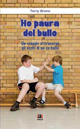 Ho paura del bullo - Terry Bruno - Libro Anicia 2010, Metodologia e organizzazione | Libraccio.it