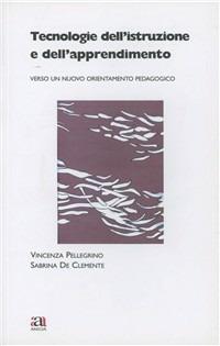 Tecnologie dell'istruzione e dell'apprendimento - Vincenza Pellegrino, Sabrina De Clemente - Libro Anicia 2010, L'altrascuola | Libraccio.it