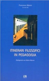 Itinerari filosofici in pedagogia - Mario Manno - Libro Anicia 2010, Teoria e storia dell'educazione | Libraccio.it