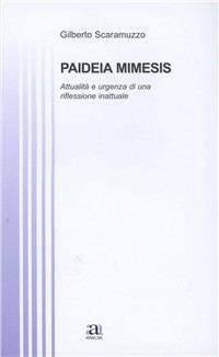 Paideia Mimesis - Gilberto Scaramuzzo - Libro Anicia 2010, Teoria e storia dell'educazione | Libraccio.it