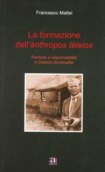 La formazione dell'anthropos teleios - Francesco Mattei - Libro Anicia 2010, Teoria e storia dell'educazione | Libraccio.it