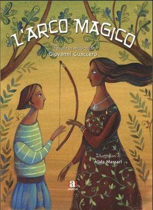 L' arco magico. Con CD Audio - Giovanni Guaccero - Libro Anicia 2011, Anicia scuola | Libraccio.it