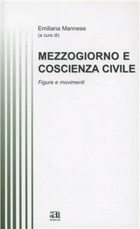 Mezzogiorno, coscienza civile, processi formativi. Figure e movimenti - Emiliana Mannese - Libro Anicia 2012, Teoria e storia dell'educazione | Libraccio.it