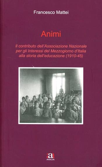 Animi - Francesco Mattei - Libro Anicia 2012, Teoria e storia dell'educazione | Libraccio.it