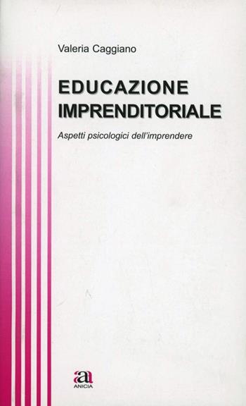 Educazione imprenditoriale - Valeria Caggiano - Libro Anicia 2012, Teoria e storia dell'educazione | Libraccio.it
