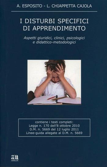 I disturbi specifici di apprendimento - Antonio Esposito, Lucia Chiappetta Cajola - Libro Anicia 2012, Apprendere e progettare | Libraccio.it