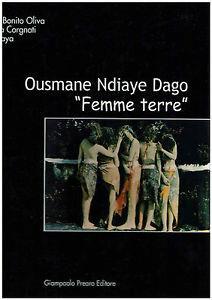 Ousmane Ndiaye Dago. Femme Terre - Achille Bonito Oliva, Martina Corgnati, Tshikala K. Biaya - Libro Prearo 2002, Atlanti | Libraccio.it