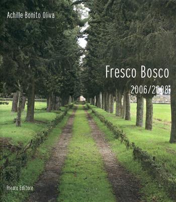 Fresco bosco 2006/2008 - Achille Bonito Oliva - Libro Prearo 2010, Cataloghi | Libraccio.it