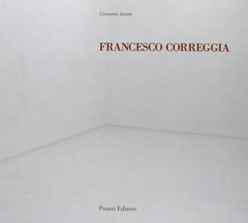 Francesco Correggia. Una bella giornata-A lovely day. Catalogo della mostra. Ediz. italiana e inglese - Maurizio Guerri, Giovanni Iovane - Libro Prearo 2009, Cataloghi | Libraccio.it