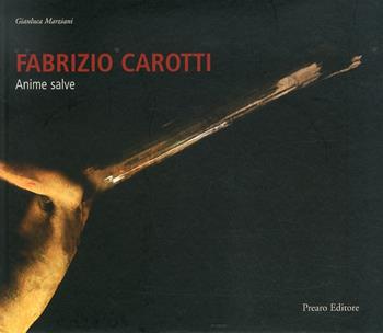 Fabrizio Carotti. Anime salve. Ediz. illustrata - Gianluca Marziani - Libro Prearo 2011 | Libraccio.it