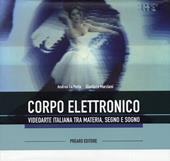Il corpo elettronico. Ediz. illustrata