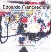 Edoardo Franceschini. Astrazione e ritmo 1950-2000. Catalogo della mostra