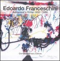 Edoardo Franceschini. Astrazione e ritmo 1950-2000. Catalogo della mostra  - Libro Prearo 2007, Cataloghi | Libraccio.it
