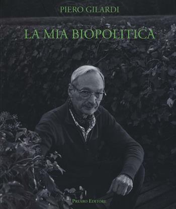 La mia biopolitica. Arte e lotte del vivente. Scritti 1963-2014 - Piero Gilardi - Libro Prearo 2016 | Libraccio.it