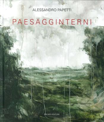 Alessandro Papetti. Paesagginterni. Ediz. illustrata - Marco Bazzini - Libro Prearo 2017 | Libraccio.it
