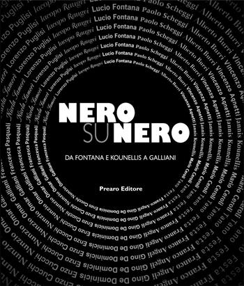 Nero su Nero. Da Fontana e Kounellis a Galliani. Ediz. illustrata - Vera Agosti - Libro Prearo 2017 | Libraccio.it