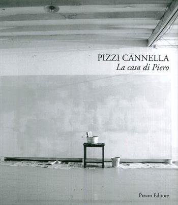 Pizzi Cannella. La casa di Piero - Gianluca Ranzi - Libro Prearo 2019, Atlanti | Libraccio.it
