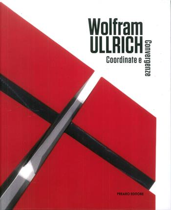Wolfram Ullrich. Coordinate e convergenze. Ediz. multilingue - Alberto Zanchetta - Libro Prearo 2019 | Libraccio.it