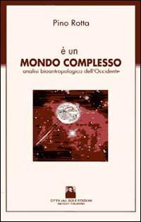 È un mondo complesso. Analisi bioantropologica dell'Occidente - Pino Rotta - Libro Città del Sole Edizioni 2001, I quaderni di Harry Haller | Libraccio.it