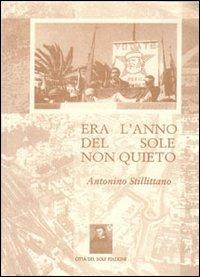 Era l'anno del sole non quieto. 30 anni di vita politica di Reggio Calabria da uno dei protagonisti - Antonino Stillittano - Libro Città del Sole Edizioni 2003, La memoria | Libraccio.it