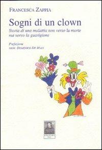 Sogni di un clown. Storia di una malattia non verso la morte ma verso la guarigione - Francesca Zappia - Libro Città del Sole Edizioni 2004, Narro come sono | Libraccio.it