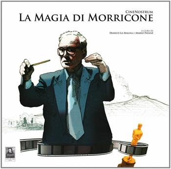 La magia di Morricone - Franco La Magna, Mario Patanè - Libro Città del Sole Edizioni 2007, Cinenostrum | Libraccio.it