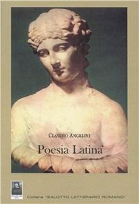 Poesia latina - Claudio Angelini - Libro Città del Sole Edizioni 2007, Salotto letterario romano | Libraccio.it