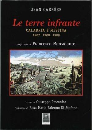 Le terre infrante. Calabria e Messina 1907-1908-1909 - Jean Carrere - Libro Città del Sole Edizioni 2008, Questa terra è la mia terra | Libraccio.it