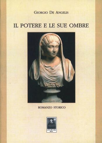 Il potere e le sue ombre - Giorgio De Angelis - Libro Città del Sole Edizioni 2008, La vita narrata | Libraccio.it