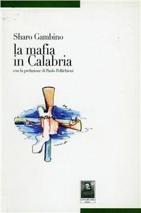 La mafia in Calabria - Sharo Gambino - Libro Città del Sole Edizioni 2009, Storia calabrese | Libraccio.it