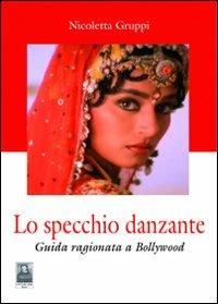 Lo specchio danzante. Guida ragionata a Bollywood - Nicoletta Gruppi - Libro Città del Sole Edizioni 2011, Lo specchio scuro | Libraccio.it