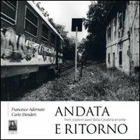 Andata e ritorno. Treni stazioni paesi della Calabria errante - Francesco Adornato, Carlo Desideri - Libro Città del Sole Edizioni 2011, Imago | Libraccio.it