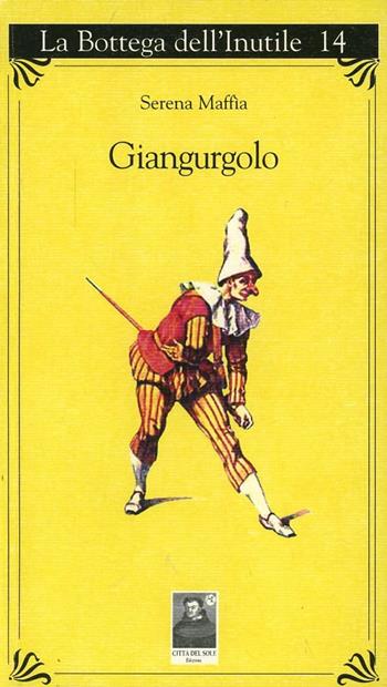 Giangurgolo - Serena Maffia - Libro Città del Sole Edizioni 2011, La bottega dell'inutile | Libraccio.it
