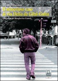 Il misterioso caso di via Delia da Gilal-Gulta - Claudio Fiorentini - Libro Città del Sole Edizioni 2011, La vita narrata | Libraccio.it