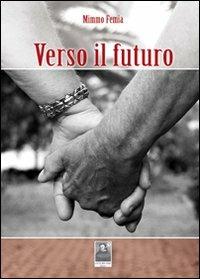 Verso il futuro - Mimmo Femia - Libro Città del Sole Edizioni 2011, La vita narrata | Libraccio.it