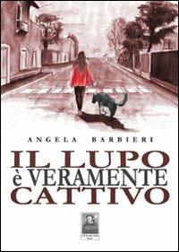 Il lupo è veramente cattivo - Angela Barbieri - Libro Città del Sole Edizioni 2011, La vita narrata | Libraccio.it