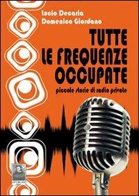 Tutte le frequenze occupate. Piccole storie di radio private - Lucio De Caria, Domenico Giordano - Libro Città del Sole Edizioni 2011, Questa terra è la mia terra | Libraccio.it