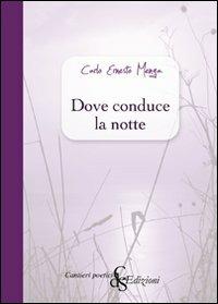 Dove conduce la notte - Carlo E. Menga - Libro Città del Sole Edizioni 2012, Cantieri poetici | Libraccio.it