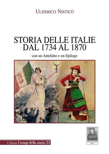 Storia delle Italie dal 1734 al 1870. Con un antefatto e un epilogo - Ulderico Nisticò - Libro Città del Sole Edizioni 2012, I tempi della storia | Libraccio.it