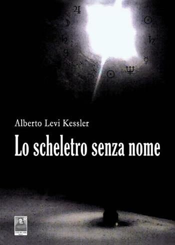 Lo scheletro senza nome - Alberto Levi Kessler - Libro Città del Sole Edizioni 2012, La vita narrata | Libraccio.it